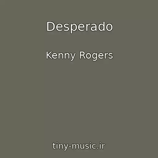 کاور آهنگ Desperado از Kenny Rogers