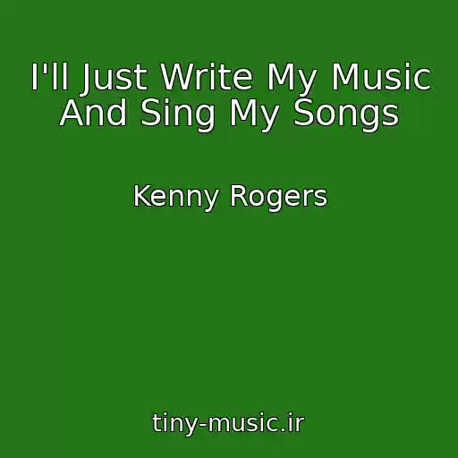کاور آهنگ I'll Just Write My Music And Sing My Songs از Kenny Rogers