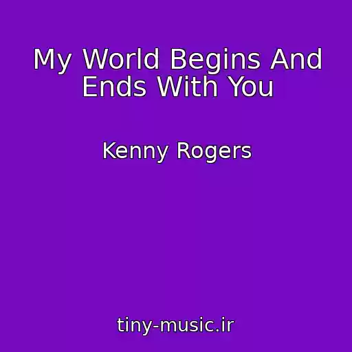 کاور آهنگ My World Begins And Ends With You از Kenny Rogers