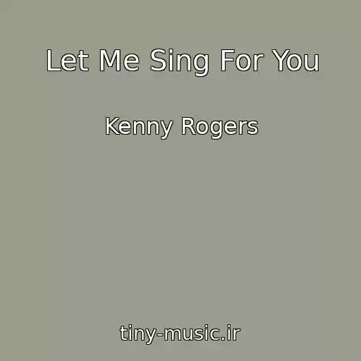 کاور آهنگ Let Me Sing For You از Kenny Rogers