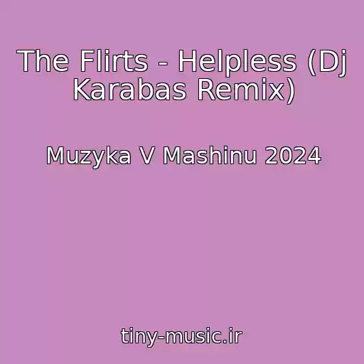 کاور آهنگ The Flirts - Helpless (Dj Karabas Remix) از Muzyka V Mashinu 2024
