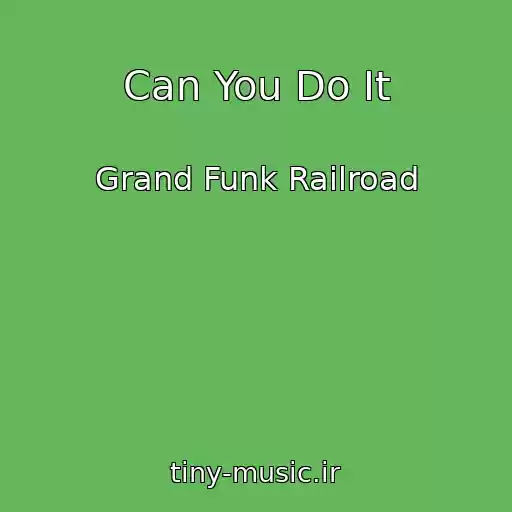 کاور آهنگ Can You Do It از Grand Funk Railroad