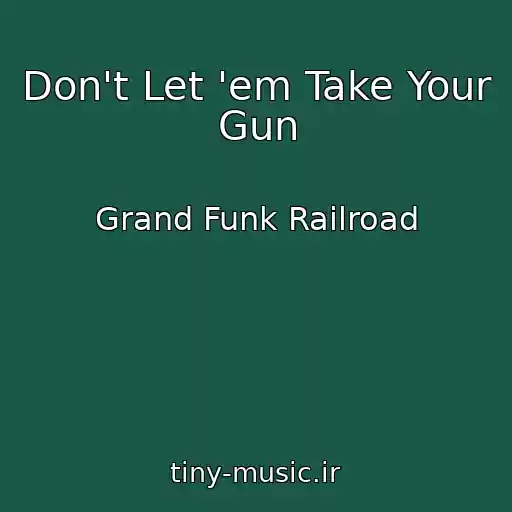 کاور آهنگ Don't Let 'em Take Your Gun از Grand Funk Railroad