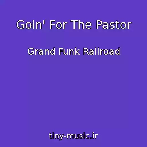 کاور آهنگ Goin' For The Pastor از Grand Funk Railroad