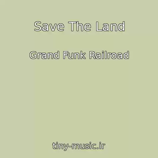 کاور آهنگ Save The Land از Grand Funk Railroad