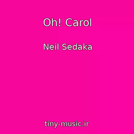 کاور آهنگ Oh! Carol از Neil Sedaka