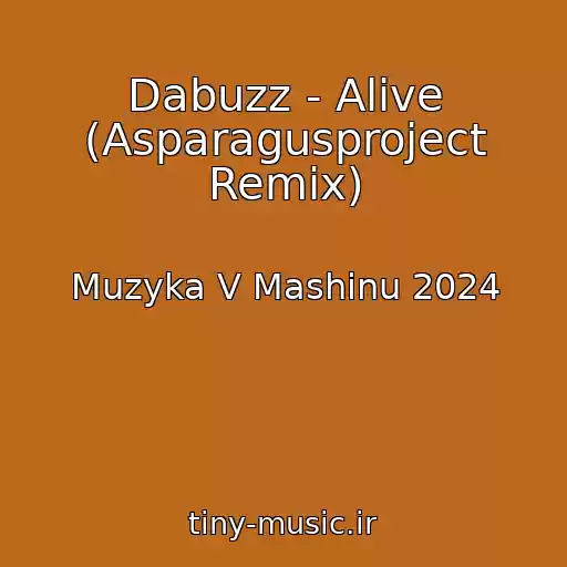 کاور آهنگ Dabuzz - Alive (Asparagusproject Remix) از Muzyka V Mashinu 2024