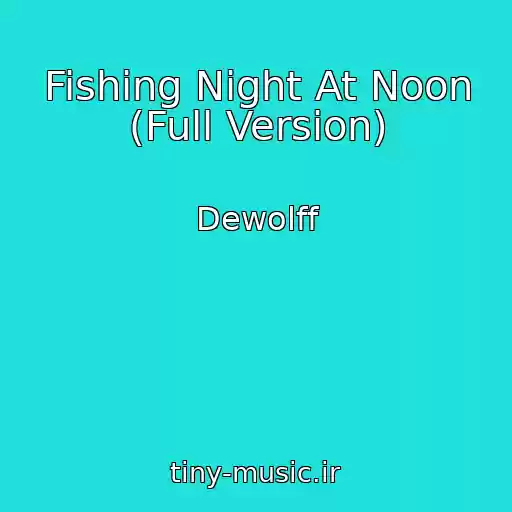 کاور آهنگ Fishing Night At Noon (Full Version) از Dewolff