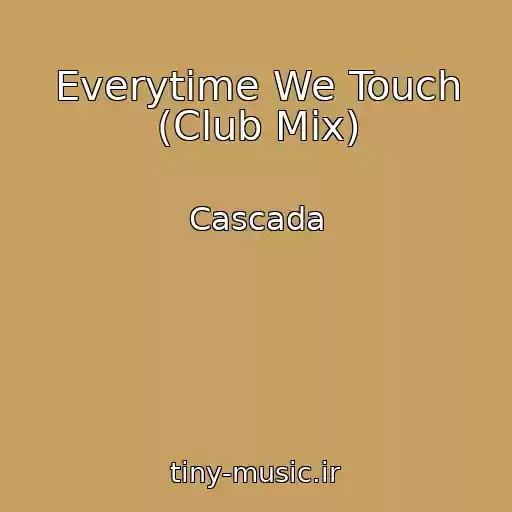 کاور آهنگ Everytime We Touch (Club Mix) از Cascada