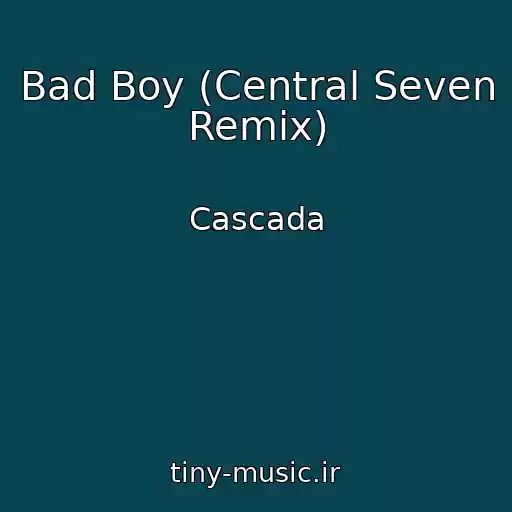کاور آهنگ Bad Boy (Central Seven Remix) از Cascada