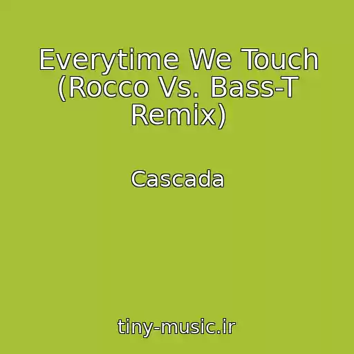 کاور آهنگ Everytime We Touch (Rocco Vs. Bass-T Remix) از Cascada
