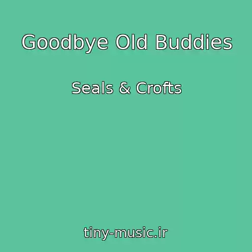 کاور آهنگ Goodbye Old Buddies از Seals & Crofts