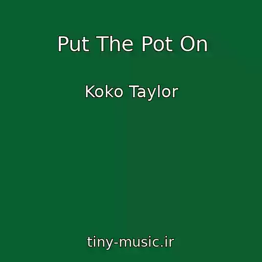 کاور آهنگ Put The Pot On از Koko Taylor