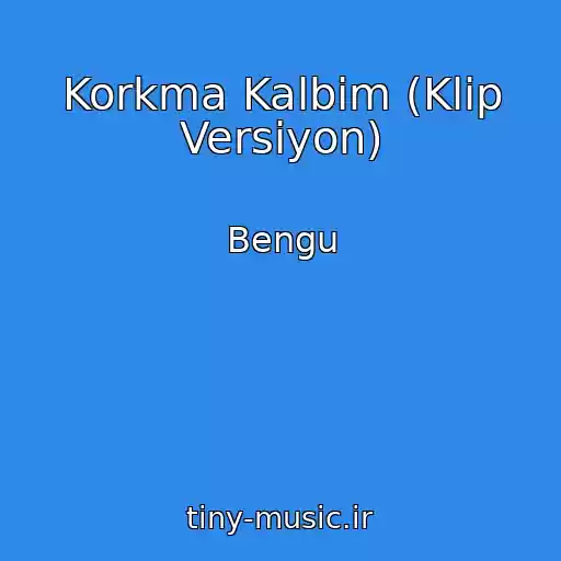 کاور آهنگ Korkma Kalbim (Klip Versiyon) از Bengu