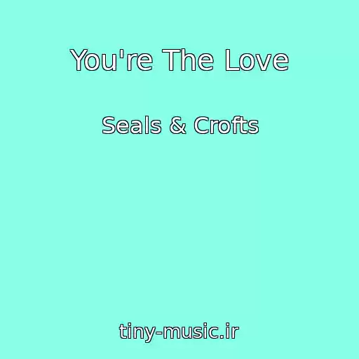 کاور آهنگ You're The Love از Seals & Crofts