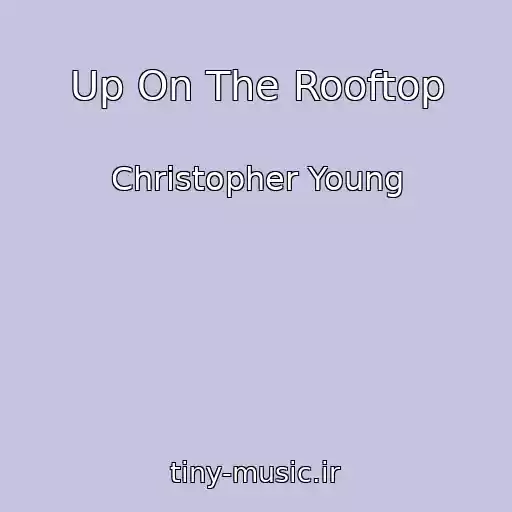 کاور آهنگ Up On The Rooftop از Christopher Young