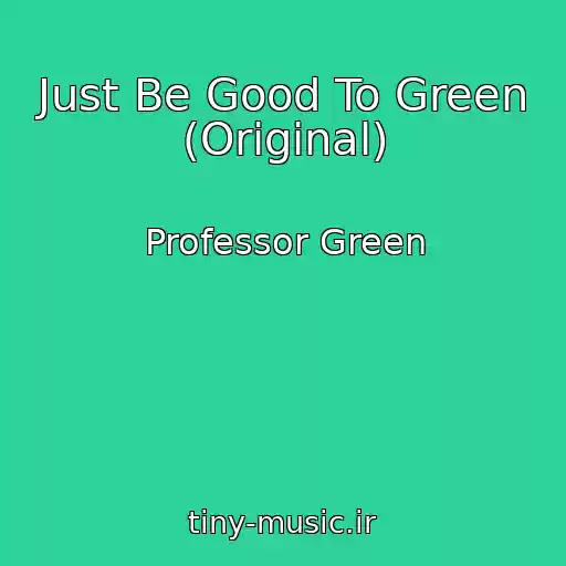 کاور آهنگ Just Be Good To Green (Original) از Professor Green