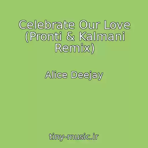 کاور آهنگ Celebrate Our Love (Pronti & Kalmani Remix) از Alice Deejay