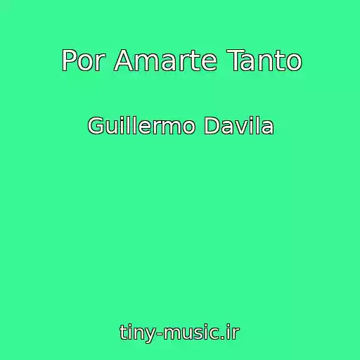 کاور آهنگ Por Amarte Tanto از Guillermo Davila