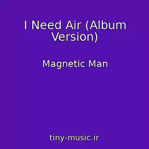 کاور آهنگ I Need Air (Album Version) از Magnetic Man