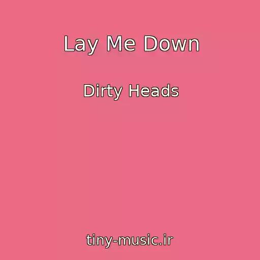 کاور آهنگ Lay Me Down از Dirty Heads