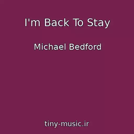 کاور آهنگ I'm Back To Stay از Michael Bedford