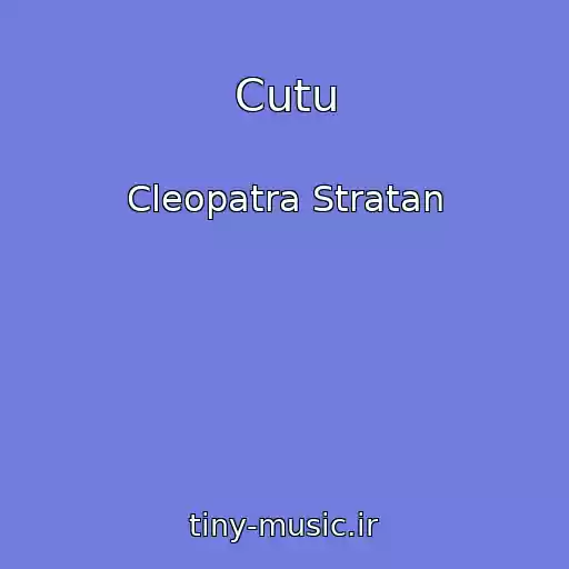 کاور آهنگ Cutu از Cleopatra Stratan