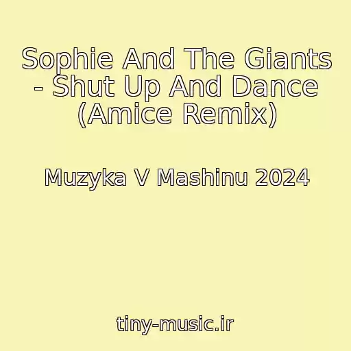 کاور آهنگ Sophie And The Giants - Shut Up And Dance (Amice Remix) از Muzyka V Mashinu 2024