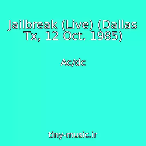 کاور آهنگ Jailbreak (Live) (Dallas Tx, 12 Oct. 1985) از Ac/dc