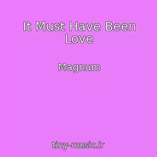 کاور آهنگ It Must Have Been Love از Magnum