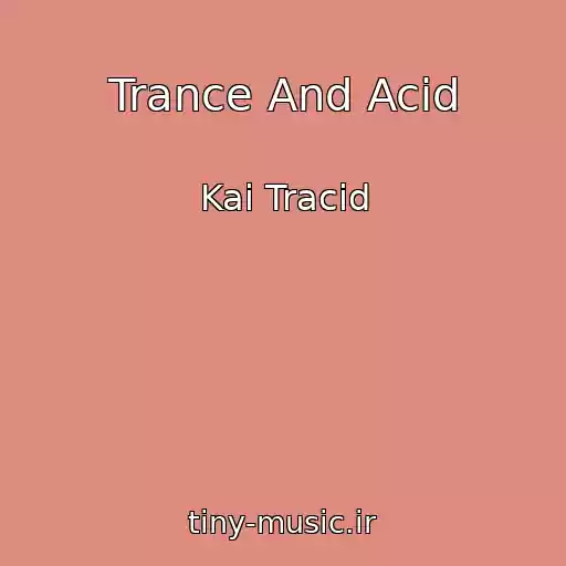 کاور آهنگ Trance And Acid از Kai Tracid