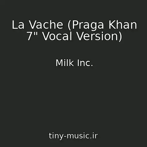 کاور آهنگ La Vache (Praga Khan 7" Vocal Version) از Milk Inc.