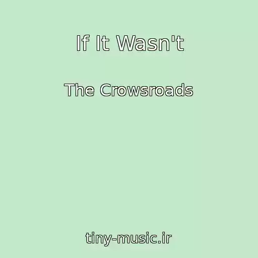 کاور آهنگ If It Wasn't از The Crowsroads