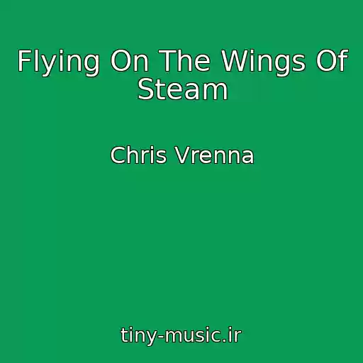 کاور آهنگ Flying On The Wings Of Steam از Chris Vrenna