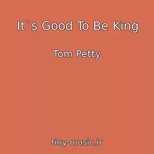کاور آهنگ It`s Good To Be King از Tom Petty