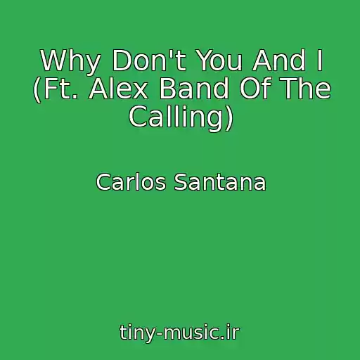 کاور آهنگ Why Don't You And I (Ft. Alex Band Of The Calling) از Carlos Santana