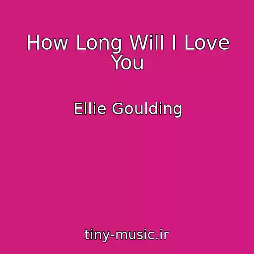 کاور آهنگ How Long Will I Love You از Ellie Goulding