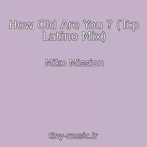 کاور آهنگ How Old Are You ? (Tcp Latino Mix) از Miko Mission