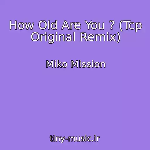 کاور آهنگ How Old Are You ? (Tcp Original Remix) از Miko Mission