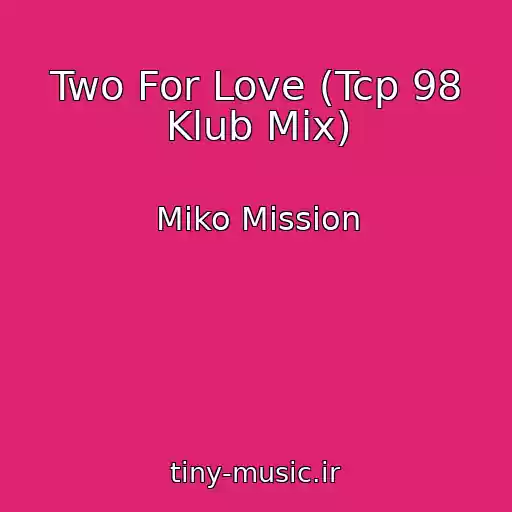 کاور آهنگ Two For Love (Tcp 98 Klub Mix) از Miko Mission