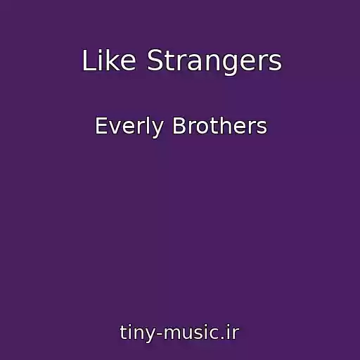 کاور آهنگ Like Strangers از Everly Brothers