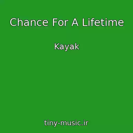 کاور آهنگ Chance For A Lifetime از Kayak