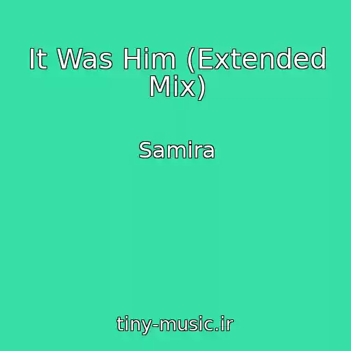 کاور آهنگ It Was Him (Extended Mix) از Samira