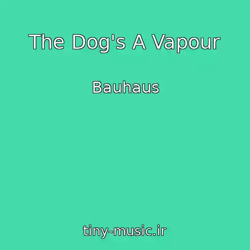 کاور آهنگ The Dog's A Vapour از Bauhaus