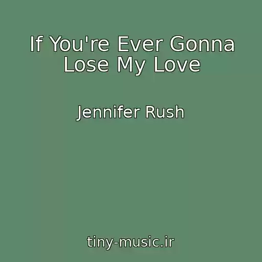 کاور آهنگ If You're Ever Gonna Lose My Love از Jennifer Rush
