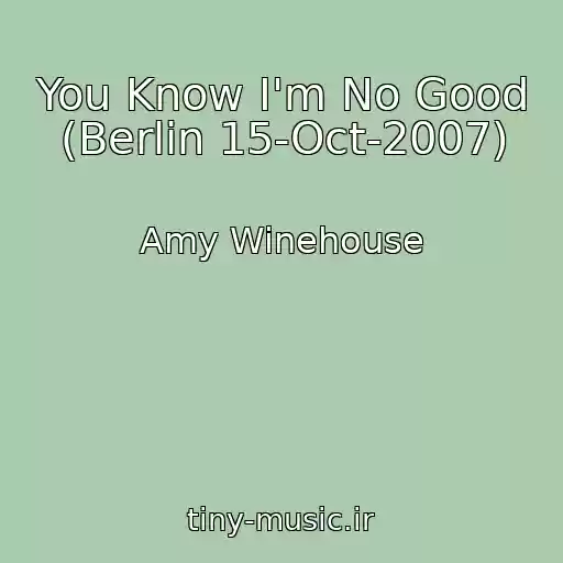 کاور آهنگ You Know I'm No Good (Berlin 15-Oct-2007) از Amy Winehouse