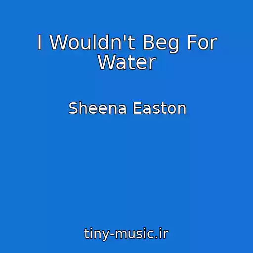 کاور آهنگ I Wouldn't Beg For Water از Sheena Easton