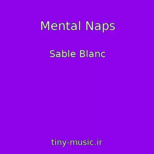 کاور آهنگ Mental Naps از Sable Blanc