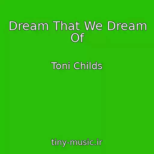 کاور آهنگ Dream That We Dream Of از Toni Childs