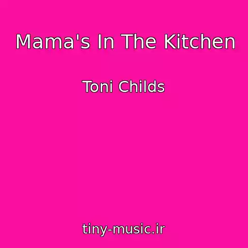 کاور آهنگ Mama's In The Kitchen از Toni Childs